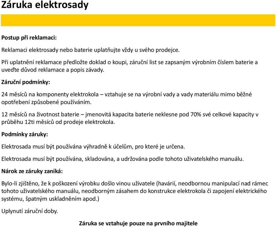 Záruční podmínky: 24 měsíců na komponenty elektrokola vztahuje se na výrobní vady a vady materiálu mimo běžné opotřebení způsobené používáním.