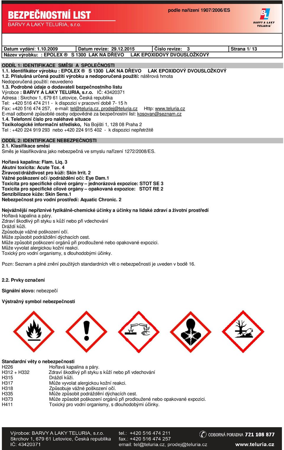 cz, prodej@teluria.cz Http: www.teluria.cz E-mail odborně způsobilé osoby odpovědné za bezpečnostní list: kosovan@seznam.cz 1.4.