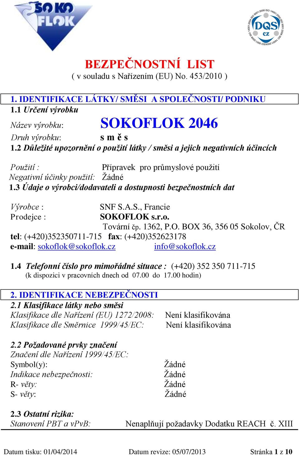 3 Údaje o výrobci/dodavateli a dostupnosti bezpečnostních dat Výrobce : Prodejce : SNF S.A.S., Francie SOK