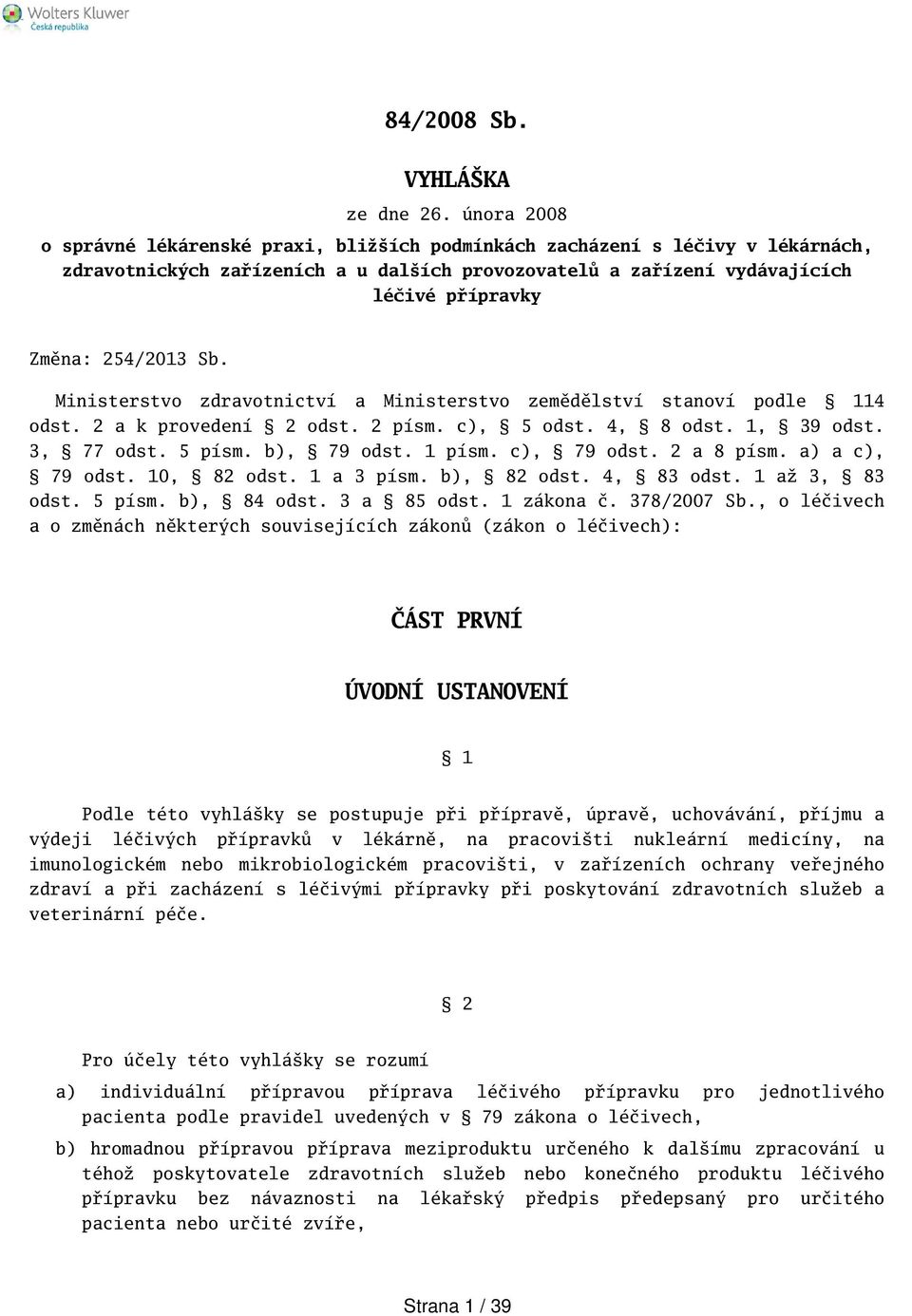 Sb. Ministerstvo zdravotnictví a Ministerstvo zemědělství stanoví podle 114 odst. 2 a k provedení 2 odst. 2 písm. c), 5 odst. 4, 8 odst. 1, 39 odst. 3, 77 odst. 5 písm. b), 79 odst. 1 písm.