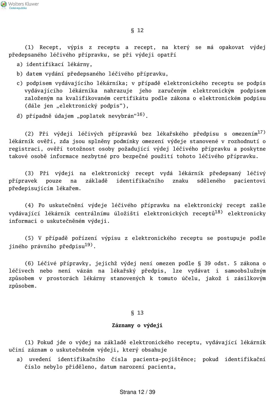 zákona o elektronickém podpisu (dále jen elektronický podpis), d) případně údajem poplatek nevybrán 16).