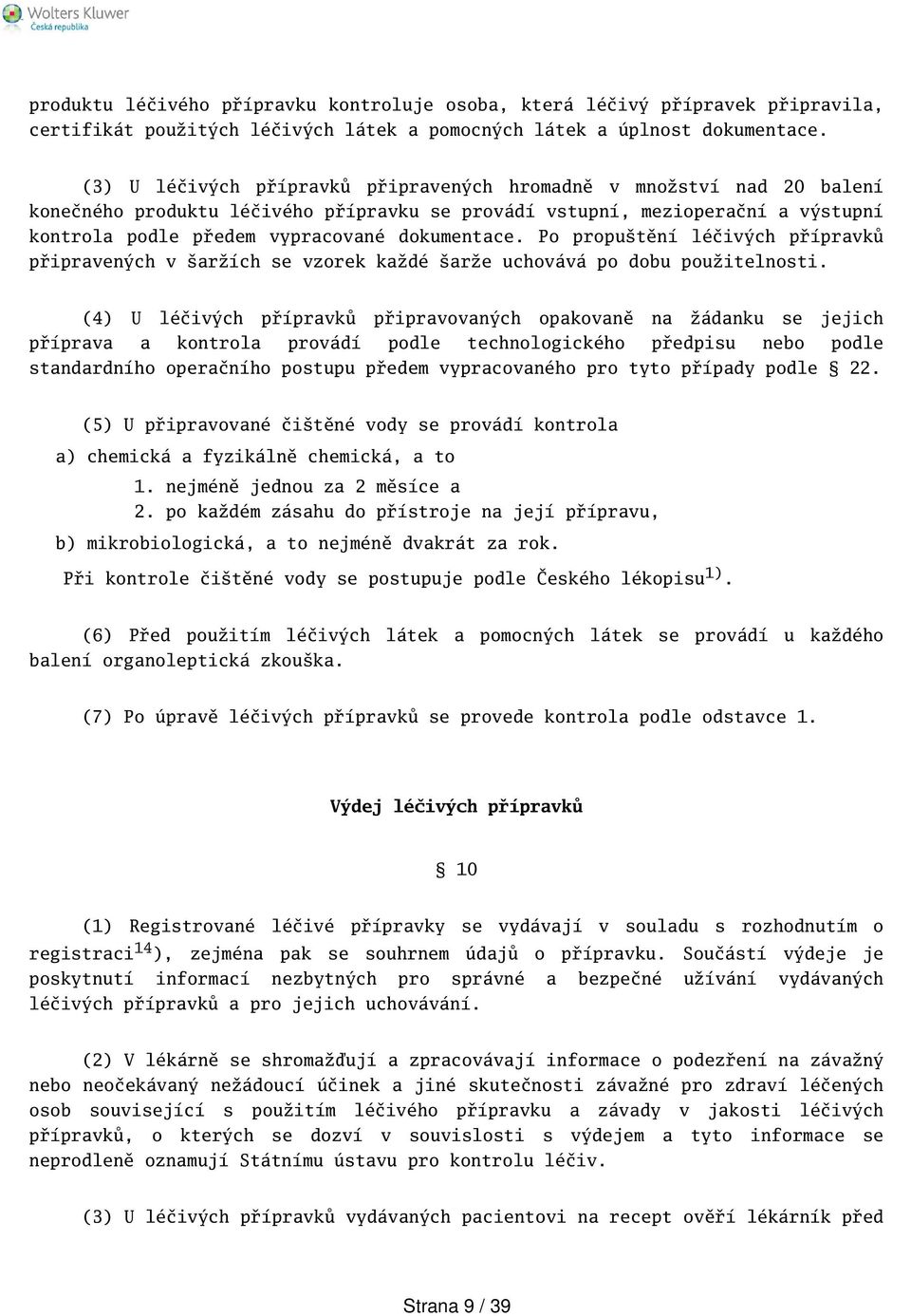 Po proputění léčivých přípravků připravených v aržích se vzorek každé arže uchovává po dobu použitelnosti.