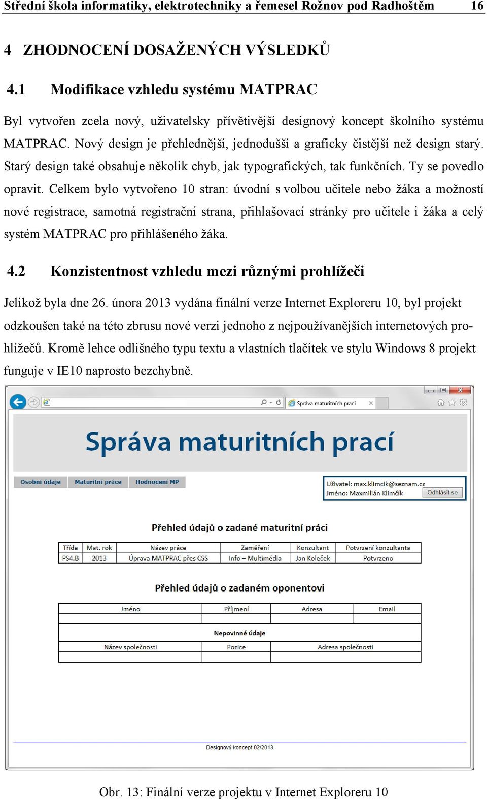 Nový design je přehlednější, jednodušší a graficky čistější než design starý. Starý design také obsahuje několik chyb, jak typografických, tak funkčních. Ty se povedlo opravit.