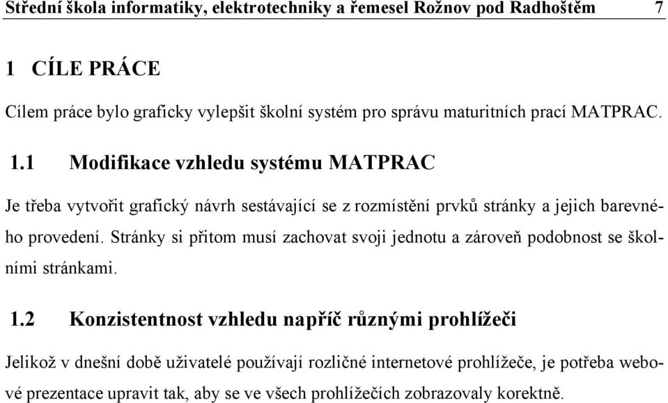 1 Modifikace vzhledu systému MATPRAC Je třeba vytvořit grafický návrh sestávající se z rozmístění prvků stránky a jejich barevného provedení.