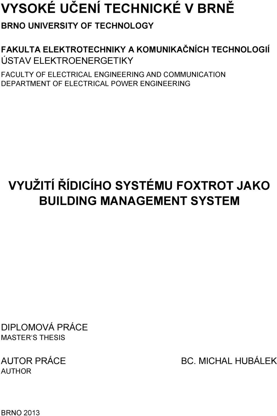 COMMUNICATION DEPARTMENT OF ELECTRICAL POWER ENGINEERING VYUŽITÍ ŘÍDICÍHO SYSTÉMU FOXTROT