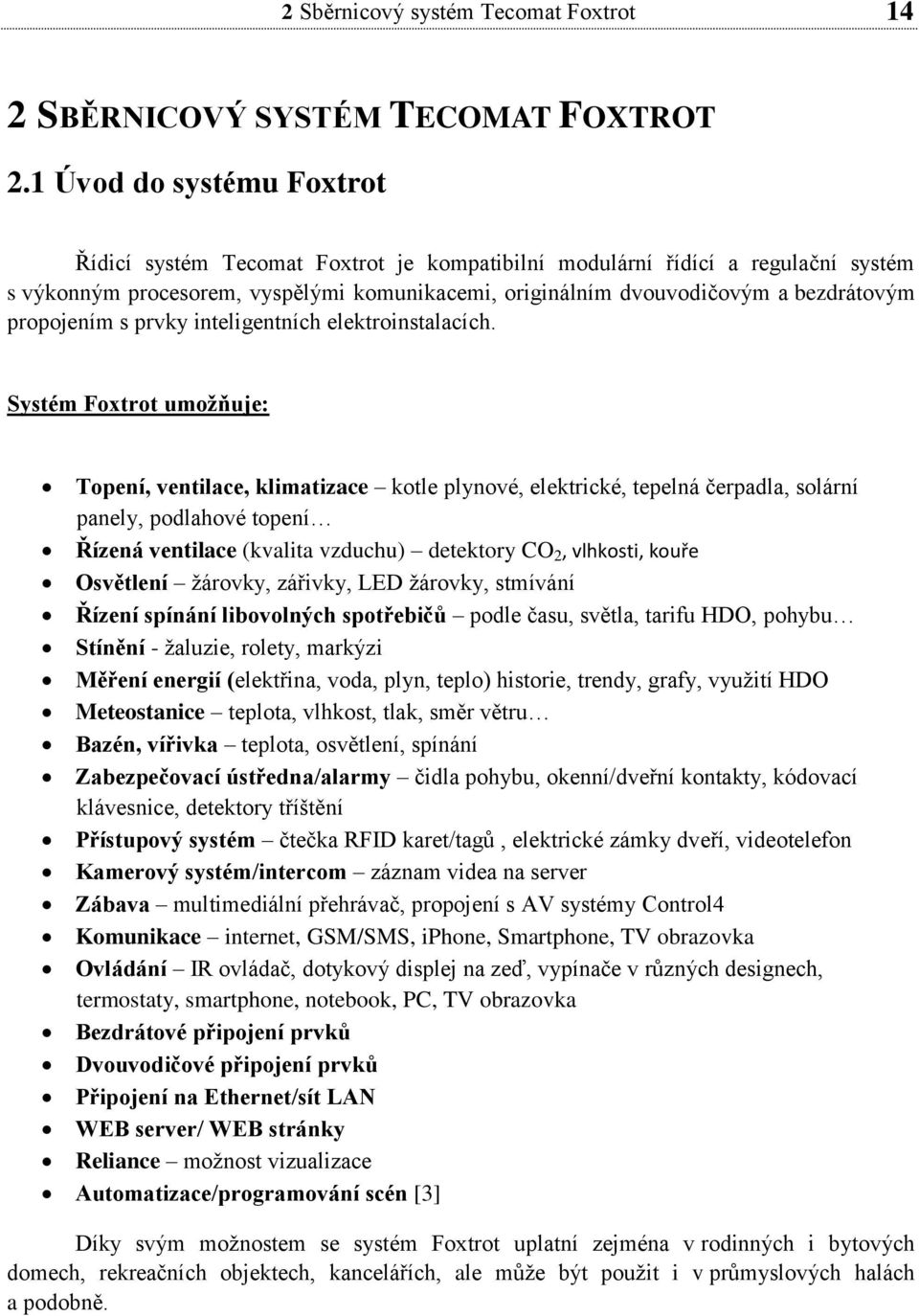 propojením s prvky inteligentních elektroinstalacích.