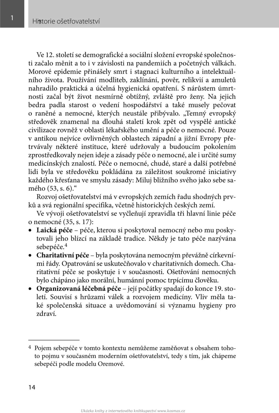 S nárůstem úmrtnosti začal být život nesmírně obtížný, zvláště pro ženy. Na jejich bedra padla starost o vedení hospodářství a také musely pečovat o raněné a nemocné, kterých neustále přibývalo.