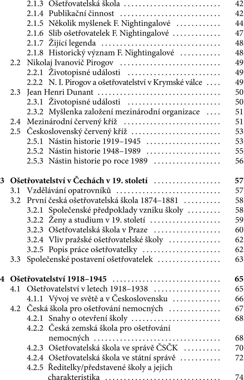 .. 51 2.4 Mezinárodní červený kříž... 51 2.5 Československý červený kříž... 53 2.5.1 Nástin historie 1919 1945... 53 2.5.2 Nástin historie 1948 1989... 55 2.5.3 Nástin historie po roce 1989.