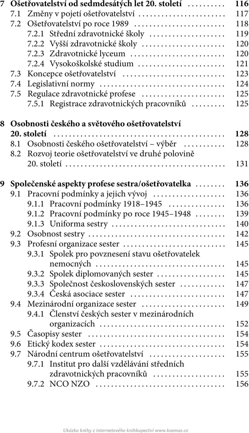 .. 125 8 Osobnosti českého a světového ošetřovatelství 20. století... 128 8.1 Osobnosti českého ošetřovatelství výběr... 128 8.2 Rozvoj teorie ošetřovatelství ve druhé polovině 20. století... 131 9 Společenské aspekty profese sestra/ošetřovatelka.