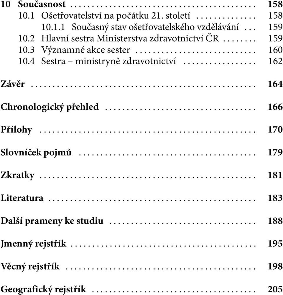 4 Sestra ministryně zdravotnictví... 162 Závěr... 164 Chronologický přehled... 166 Přílohy... 170 Slovníček pojmů.