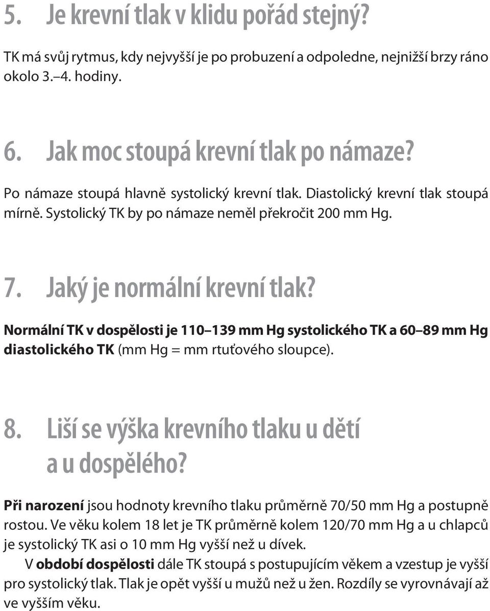 Normální TK v dospìlosti je 110 139 mm Hg systolického TK a 60 89 mm Hg diastolického TK (mm Hg = mm rtuťového sloupce). 8. Liší se výška krevního tlaku u dìtí a u dospìlého?