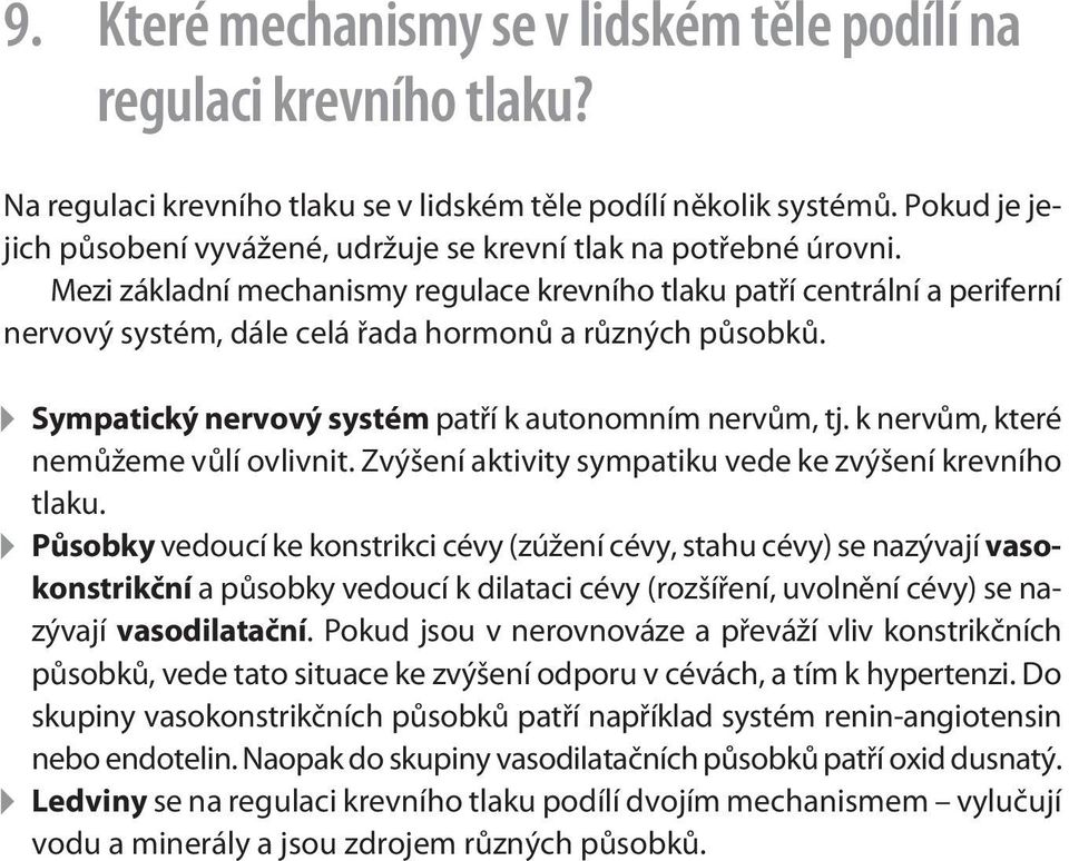 Mezi základní mechanismy regulace krevního tlaku patøí centrální a periferní nervový systém, dále celá øada hormonù a rùzných pùsobkù. Sympatický nervový systém patøí k autonomním nervùm, tj.