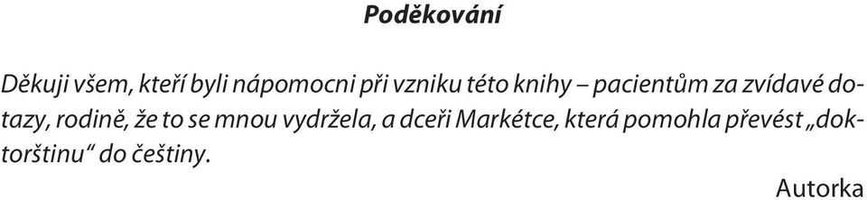 rodinì, že to se mnou vydržela, a dceøi Markétce,