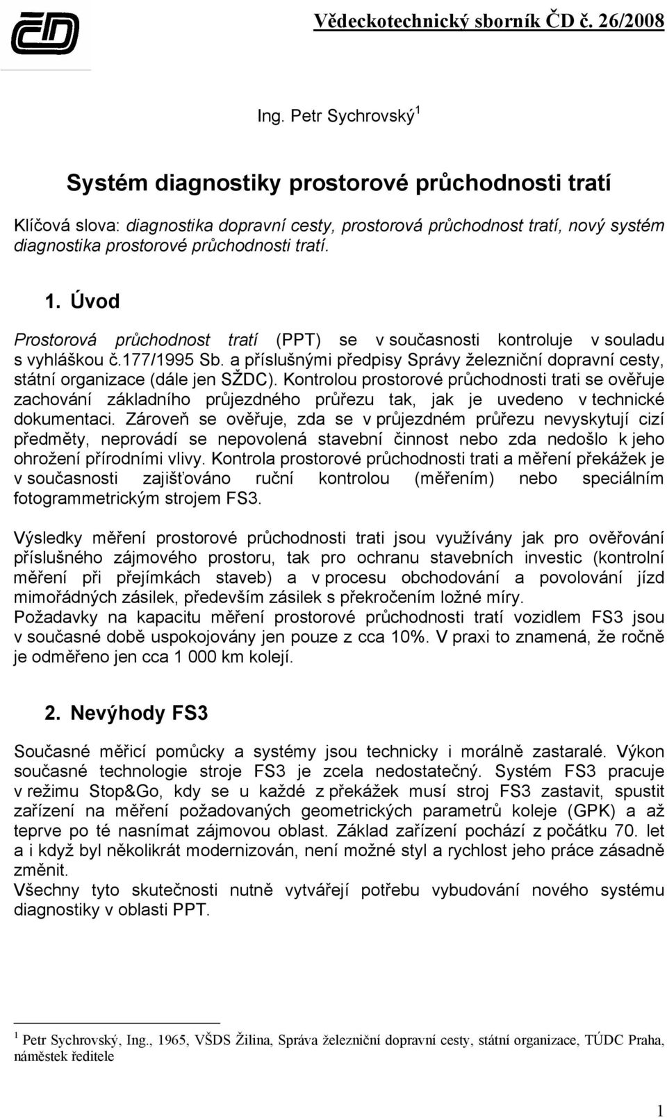 Kontrolou prostorové průchodnosti trati se ověřuje zachování základního průjezdného průřezu tak, jak je uvedeno v technické dokumentaci.