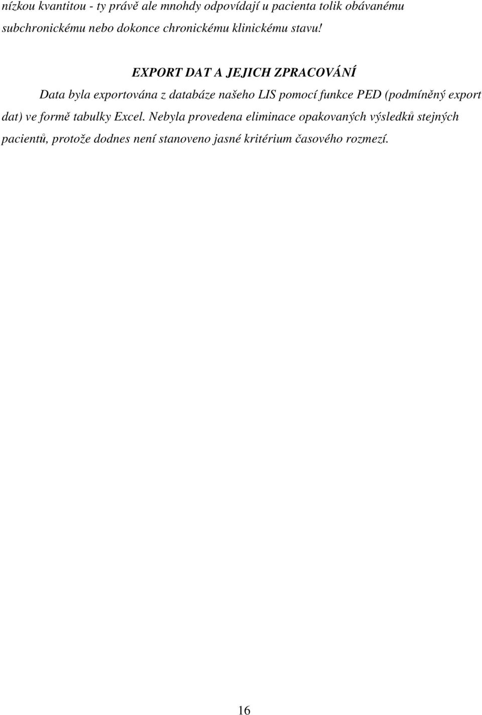 EXPORT DAT A JEJICH ZPRACOVÁNÍ Data byla exportována z databáze našeho LIS pomocí funkce PED
