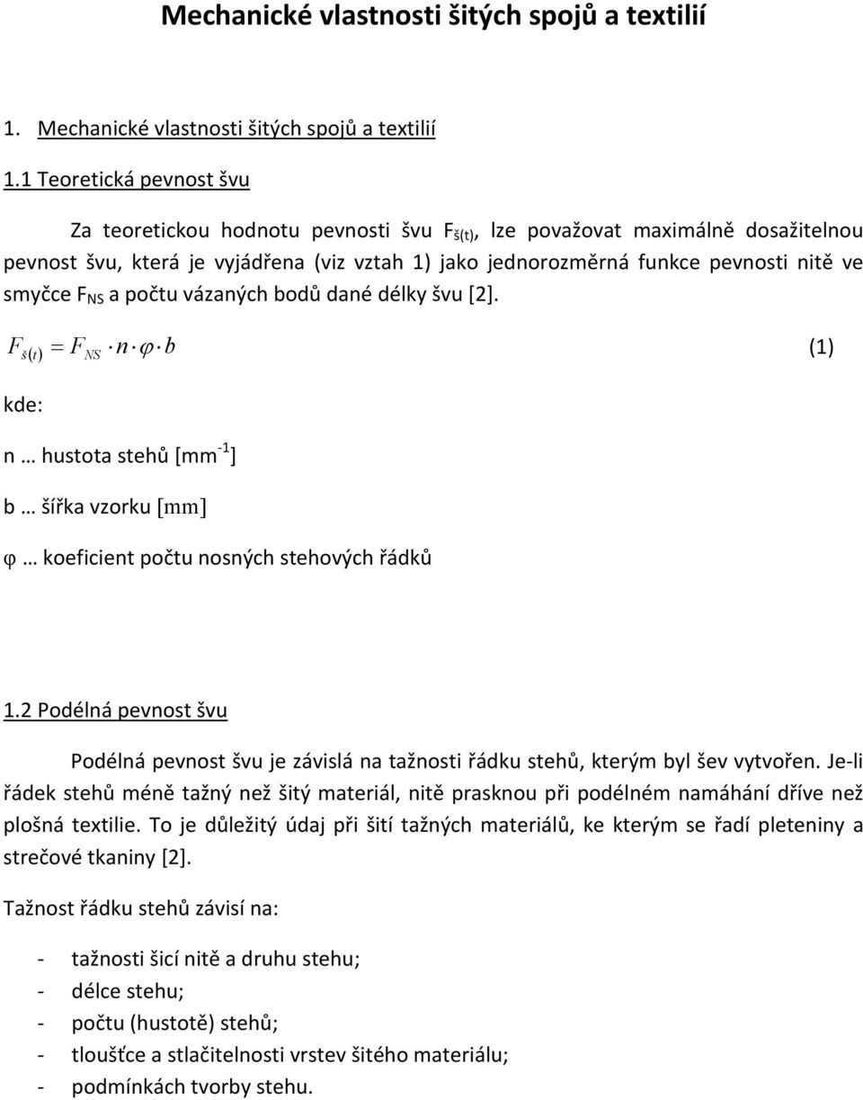 smyčce F NS a počtu vázaných bodů dané délky švu [2]. F š () t = FNS n ϕ b (1) kde: n hustota stehů [mm 1 ] b šířka vzorku [mm] φ koeficient počtu nosných stehových řádků 1.