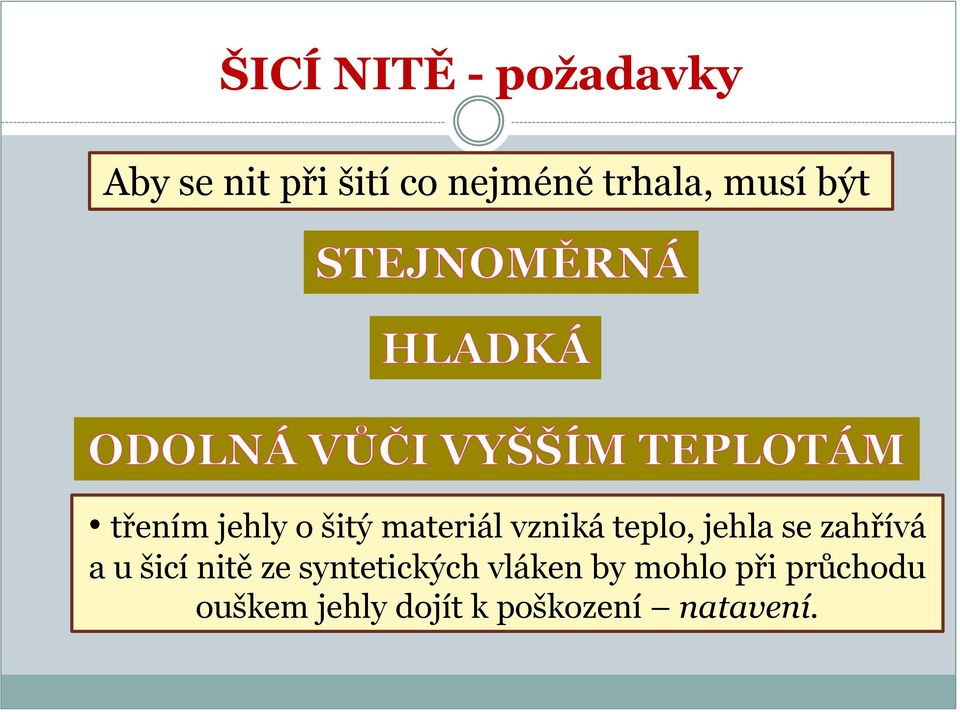 teplo, jehla se zahřívá a u šicí nitě ze syntetických