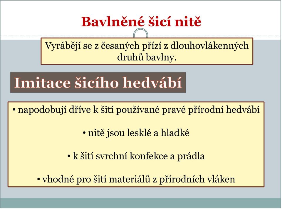 napodobují dříve k šití používané pravé přírodní hedvábí