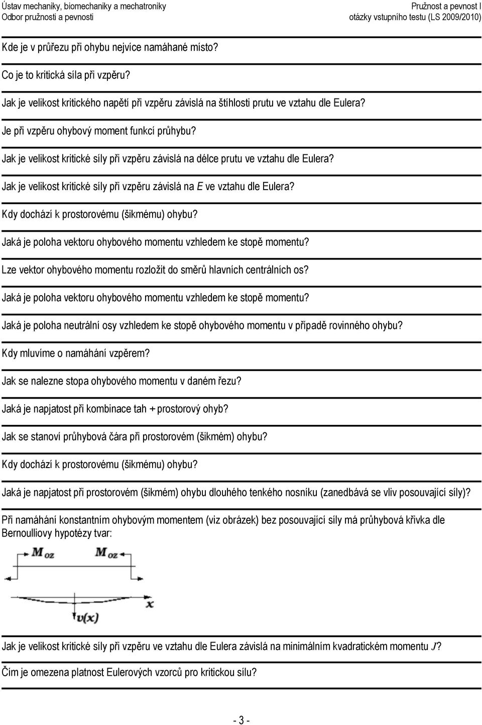 Jak je velikost kritické síly při vzpěru závislá na E ve vztahu dle Eulera? Kdy dochází k prostorovému (šikmému) ohybu? Jaká je poloha vektoru ohybového momentu vzhledem ke stopě momentu?