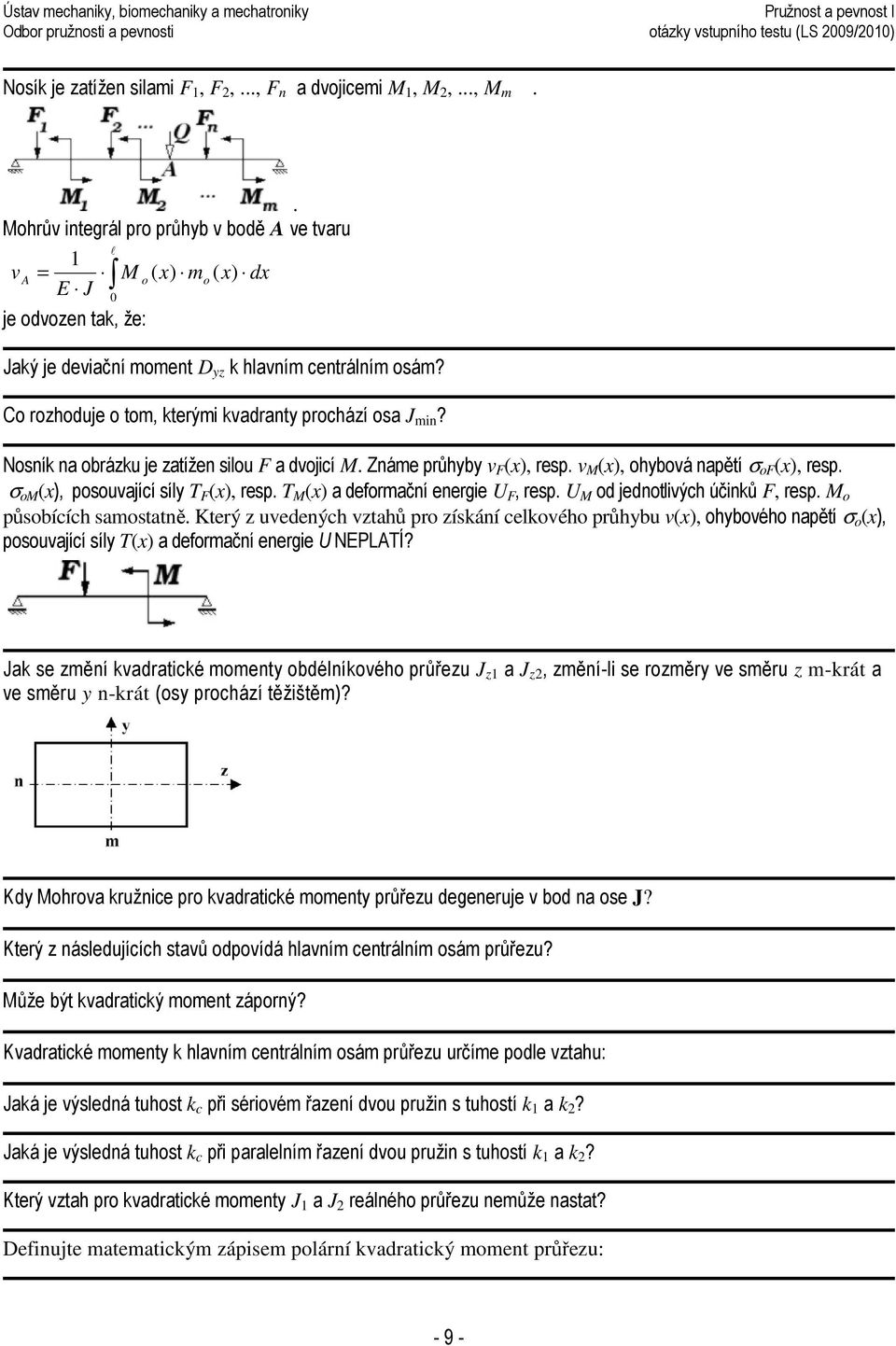 o rozhoduje o tom, kterými kvadranty prochází osa J min? Nosník na obrázku je zatížen silou F a dvojicí M. Známe průhyby v F (), resp. v M (), ohybová napětí σ of (), resp.