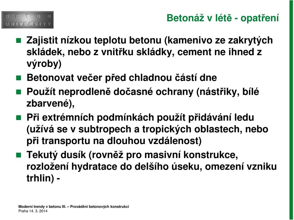 Při extrémních podmínkách použít přidávání ledu (užívá se v subtropech a tropických oblastech, nebo při transportu na