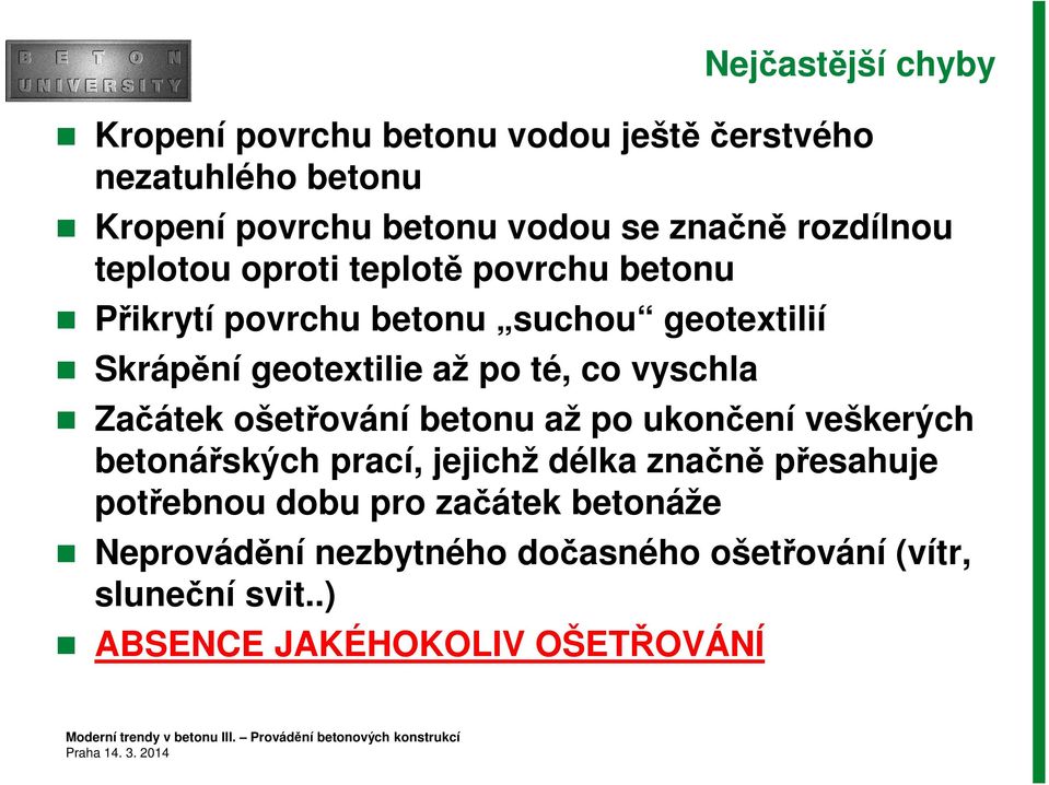 co vyschla Začátek ošetřování betonu až po ukončení veškerých betonářských prací, jejichž délka značně přesahuje potřebnou