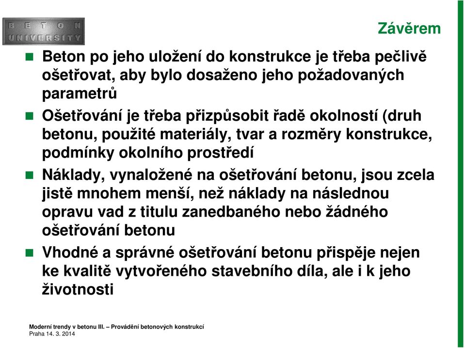 vynaložené na ošetřování betonu, jsou zcela jistě mnohem menší, než náklady na následnou opravu vad z titulu zanedbaného nebo