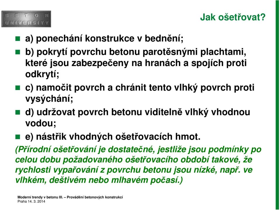 proti odkrytí; c) namočit povrch a chránit tento vlhký povrch proti vysýchání; d) udržovat povrch betonu viditelně vlhký vhodnou