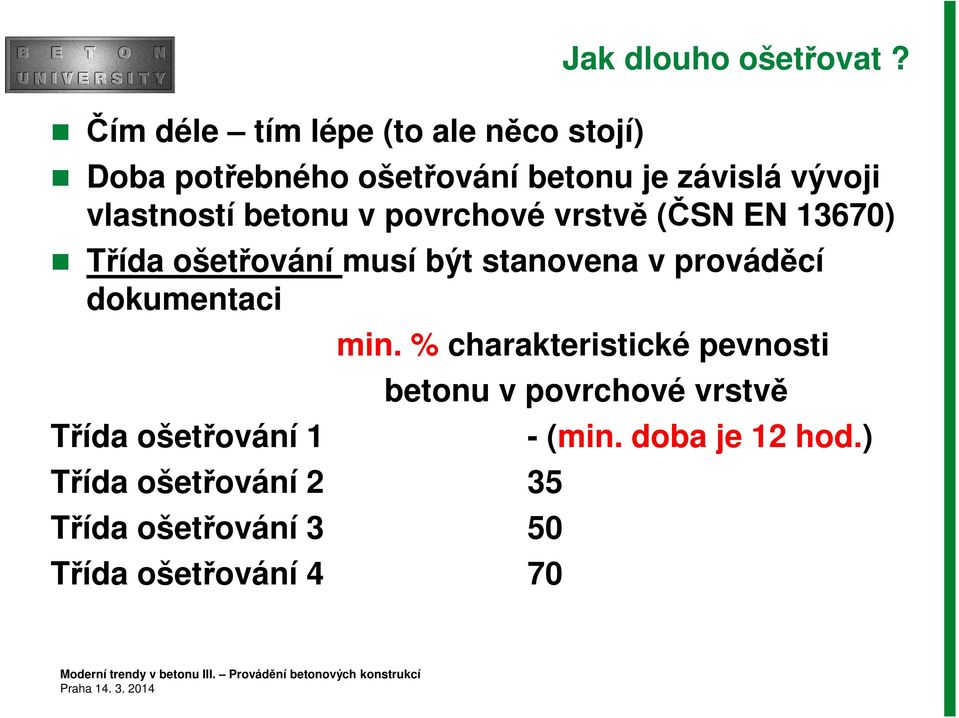 vlastností betonu v povrchové vrstvě (ČSN EN 13670) Třída ošetřování musí být stanovena v