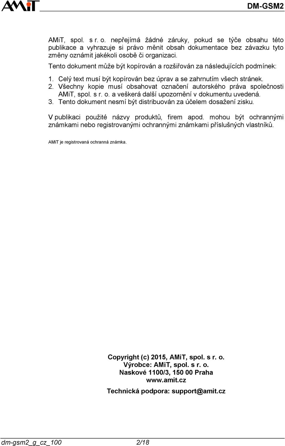Všechny kopie musí obsahovat označení autorského práva společnosti AMiT, spol. s r. o. a veškerá další upozornění v dokumentu uvedená. 3.