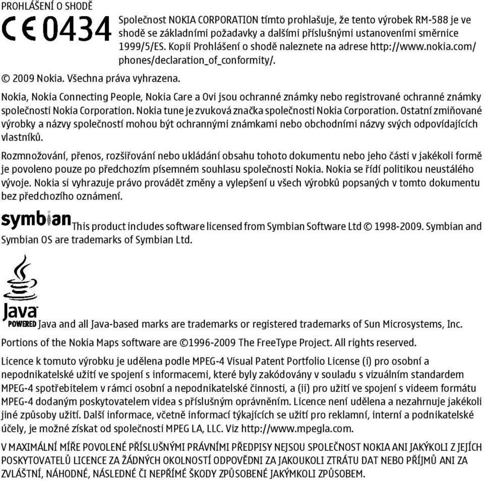 Nokia, Nokia Connecting People, Nokia Care a Ovi jsou ochranné známky nebo registrované ochranné známky společnosti Nokia Corporation. Nokia tune je zvuková značka společnosti Nokia Corporation.