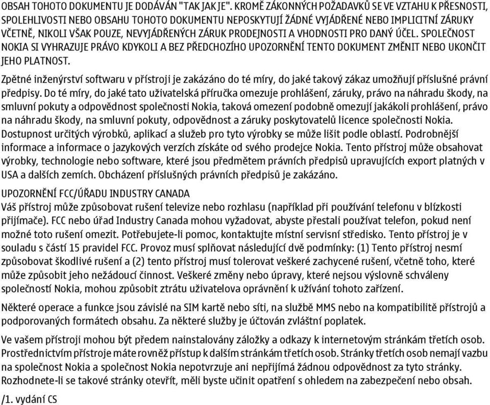 PRODEJNOSTI A VHODNOSTI PRO DANÝ ÚČEL. SPOLEČNOST NOKIA SI VYHRAZUJE PRÁVO KDYKOLI A BEZ PŘEDCHOZÍHO UPOZORNĚNÍ TENTO DOKUMENT ZMĚNIT NEBO UKONČIT JEHO PLATNOST.