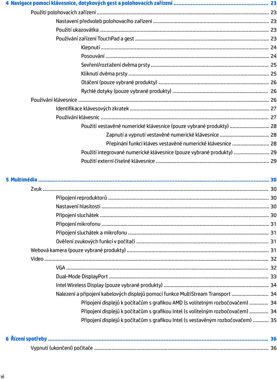 .. 26 Rychlé dotyky (pouze vybrané produkty)... 26 Používání klávesnice... 26 Identifikace klávesových zkratek... 27 Používání klávesnic.