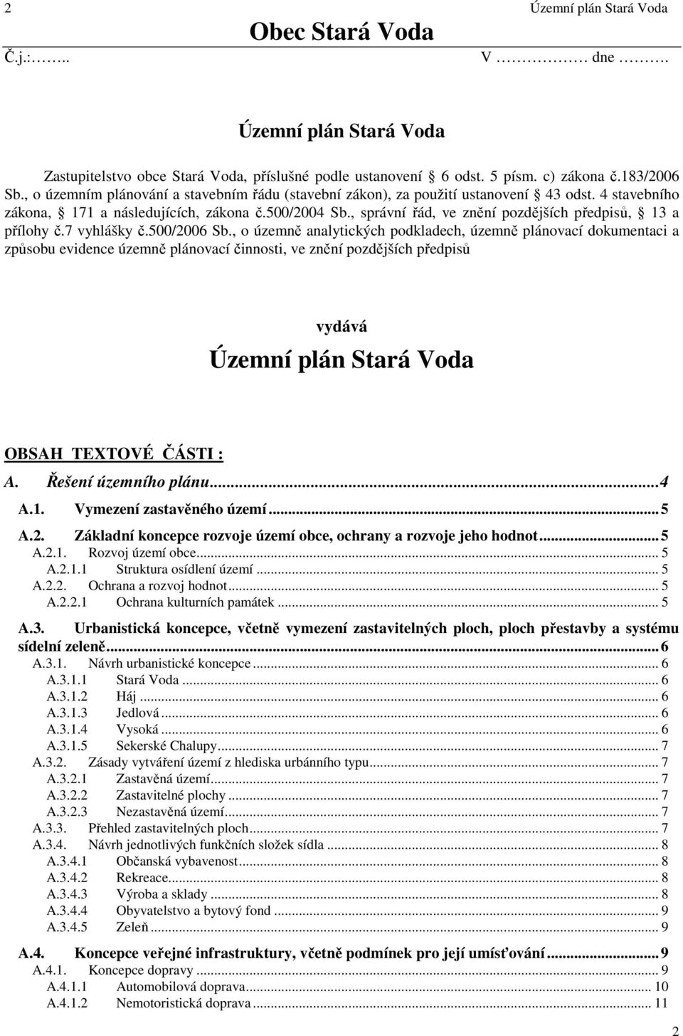 , správní řád, ve znění pozdějších předpisů, 13 a přílohy č.7 vyhlášky č.500/2006 Sb.