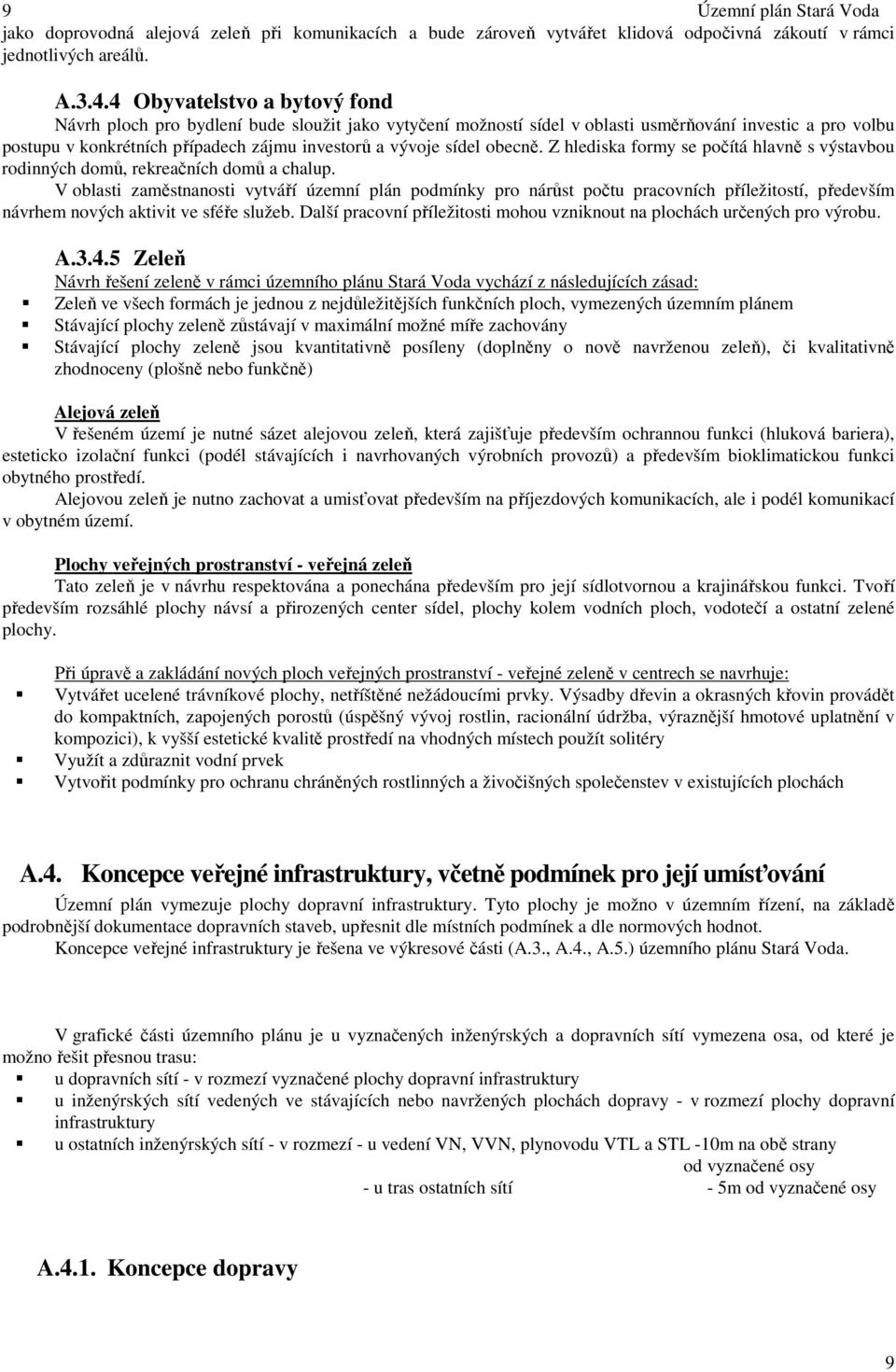 sídel obecně. Z hlediska formy se počítá hlavně s výstavbou rodinných domů, rekreačních domů a chalup.