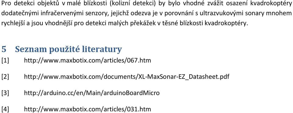 těsné blízkosti kvadrokoptéry. 5 Seznam použité literatury [1] http://www.maxbotix.com/articles/067.htm [2] http://www.maxbotix.com/documents/xl-maxsonar-ez_datasheet.