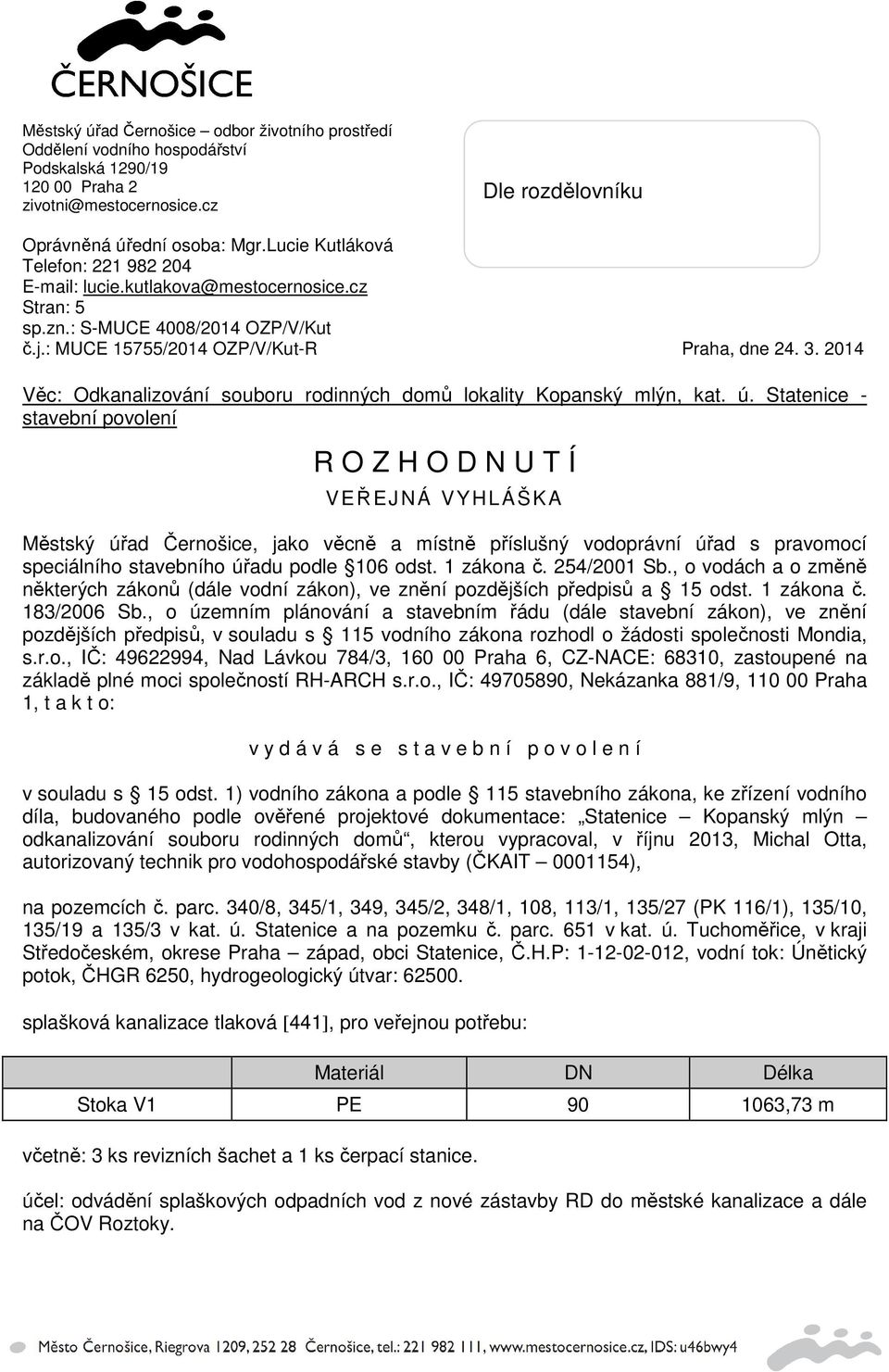 2014 Věc: Odkanalizování souboru rodinných domů lokality Kopanský mlýn, kat. ú.