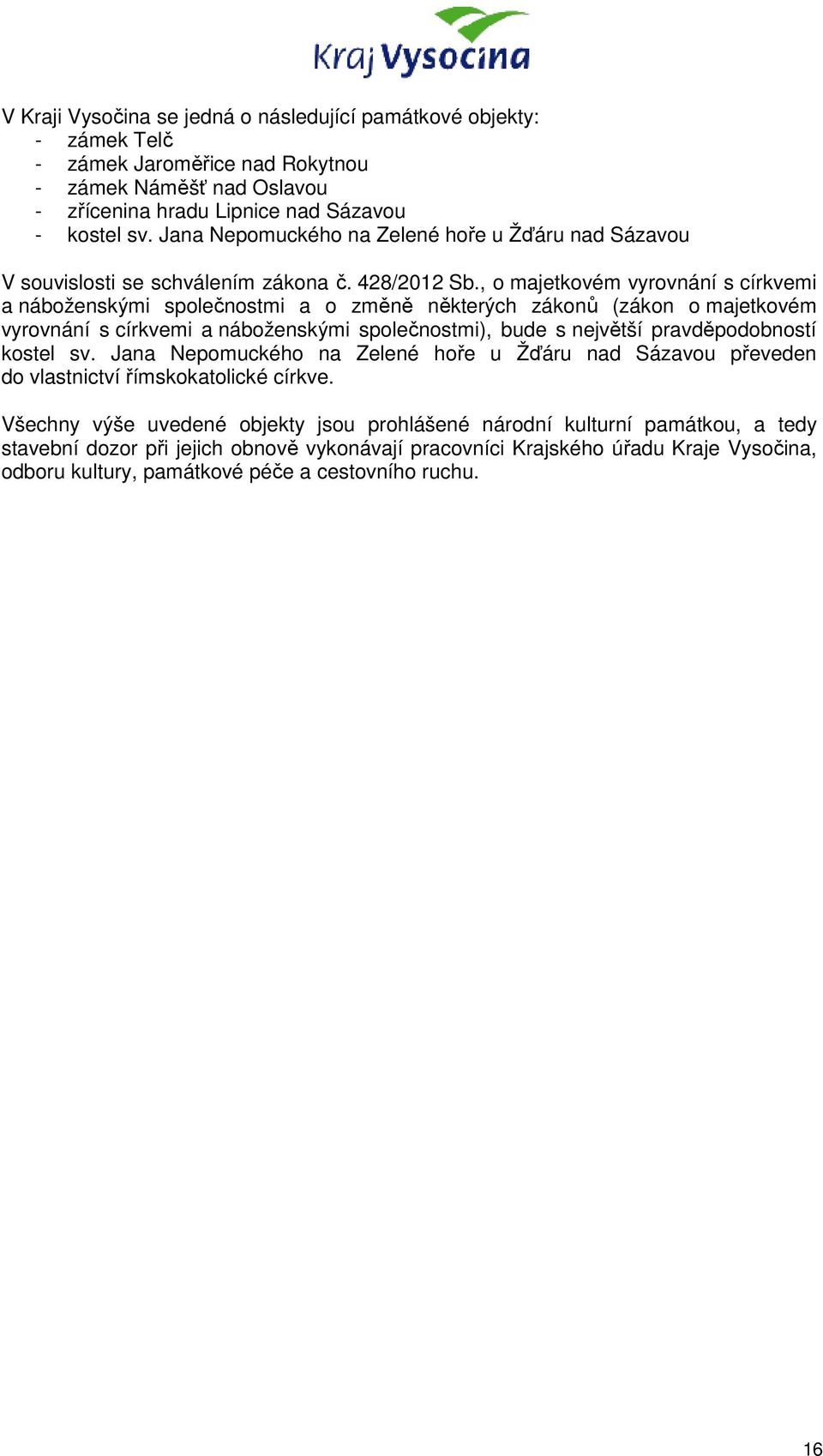, o majetkovém vyrovnání s církvemi a náboženskými společnostmi a o změně některých zákonů (zákon o majetkovém vyrovnání s církvemi a náboženskými společnostmi), bude s největší pravděpodobností