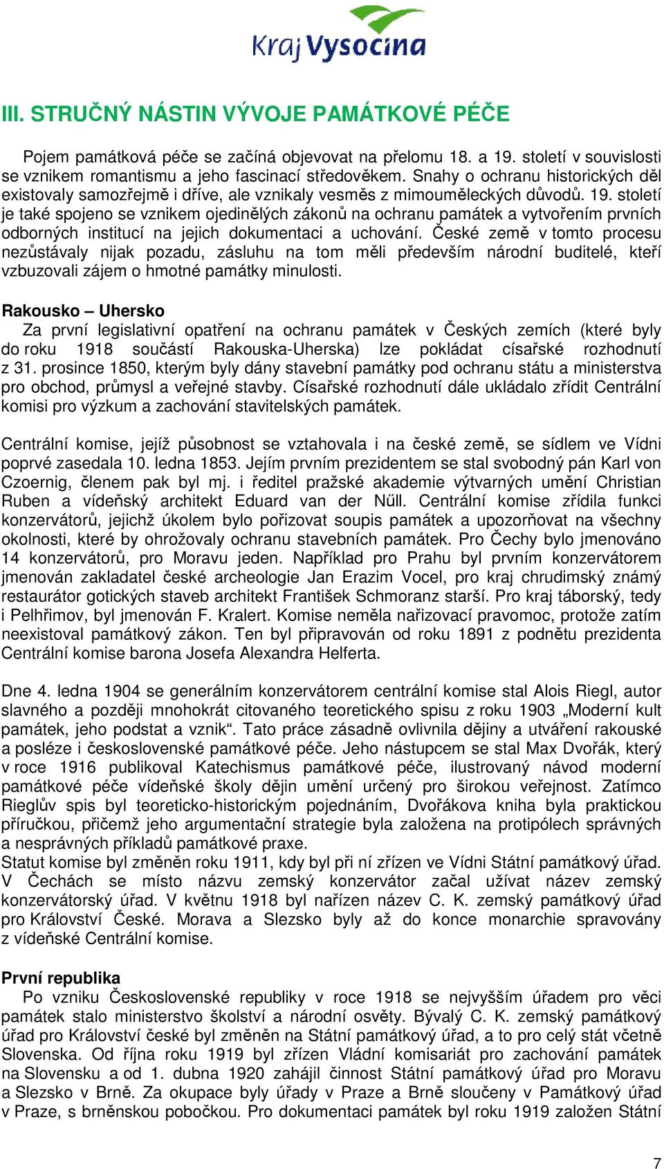 století je také spojeno se vznikem ojedinělých zákonů na ochranu památek a vytvořením prvních odborných institucí na jejich dokumentaci a uchování.