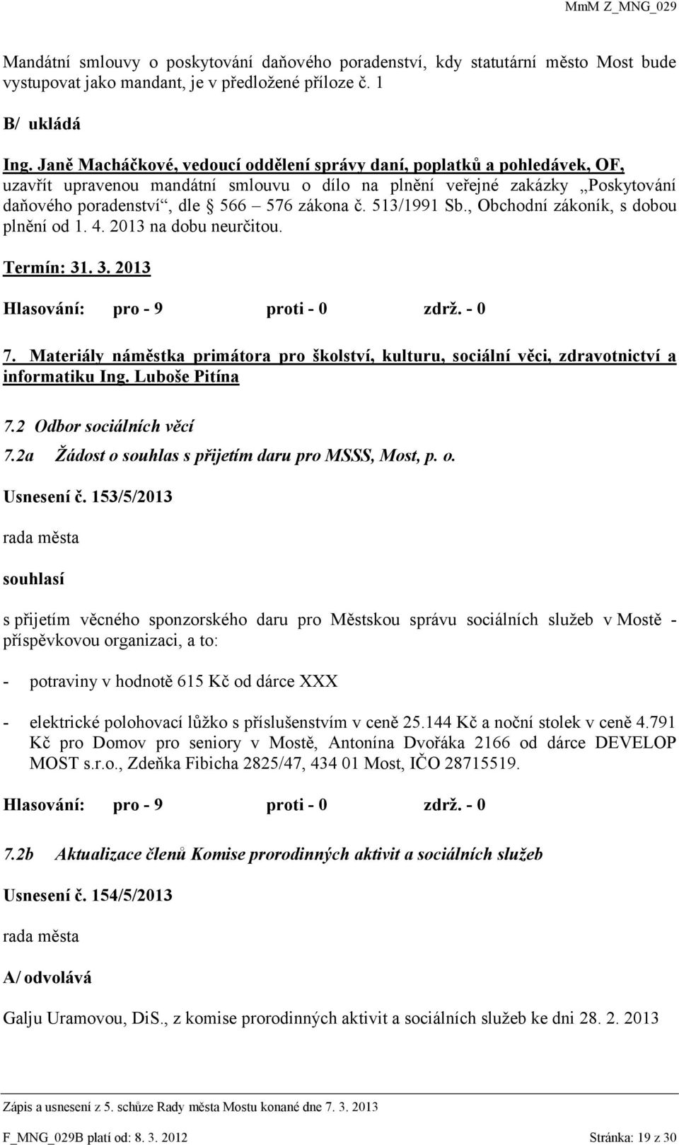 513/1991 Sb., Obchodní zákoník, s dobou plnění od 1. 4. 2013 na dobu neurčitou. Termín: 31. 3. 2013 7.