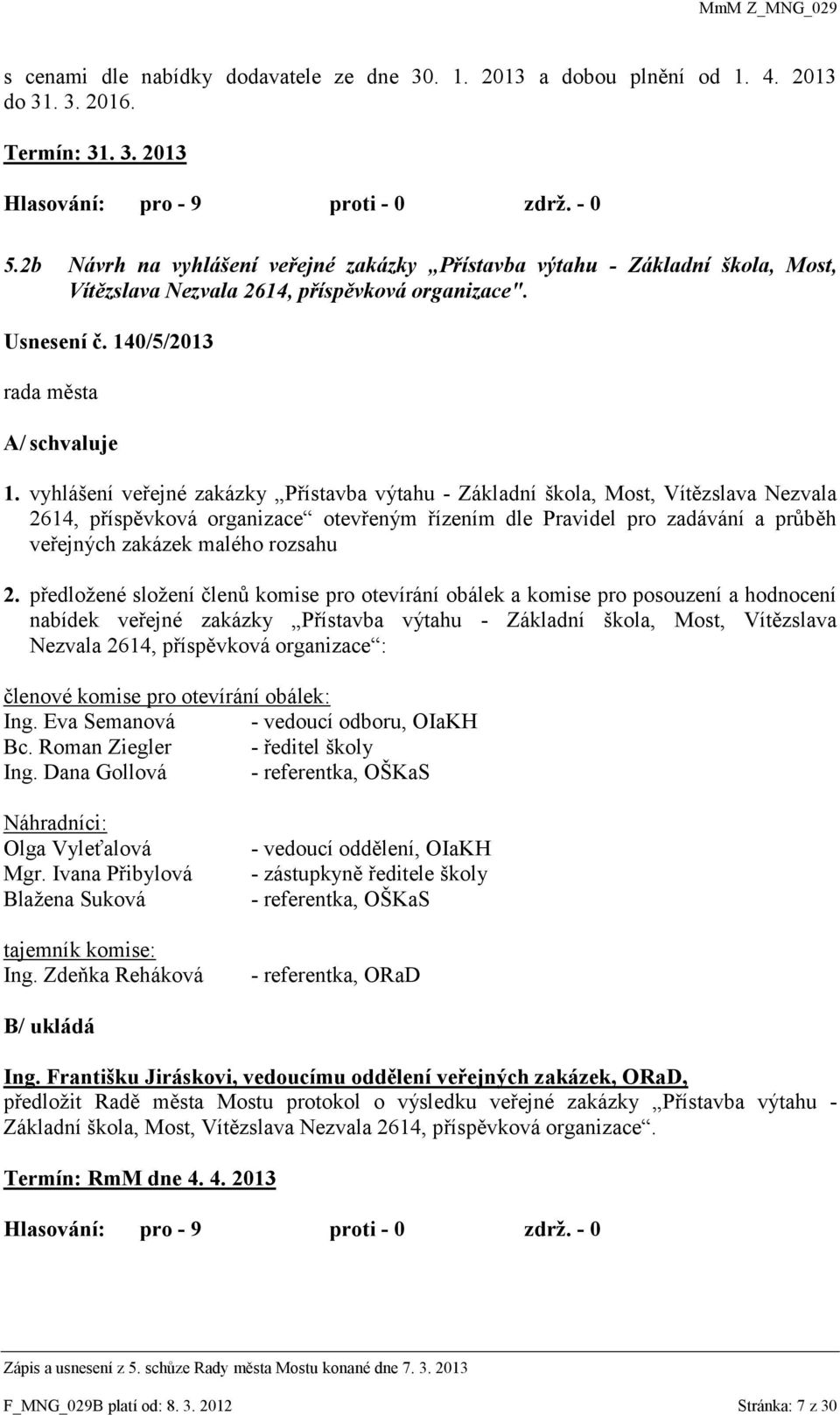 vyhlášení veřejné zakázky Přístavba výtahu - Základní škola, Most, Vítězslava Nezvala 2614, příspěvková organizace otevřeným řízením dle Pravidel pro zadávání a průběh veřejných zakázek malého
