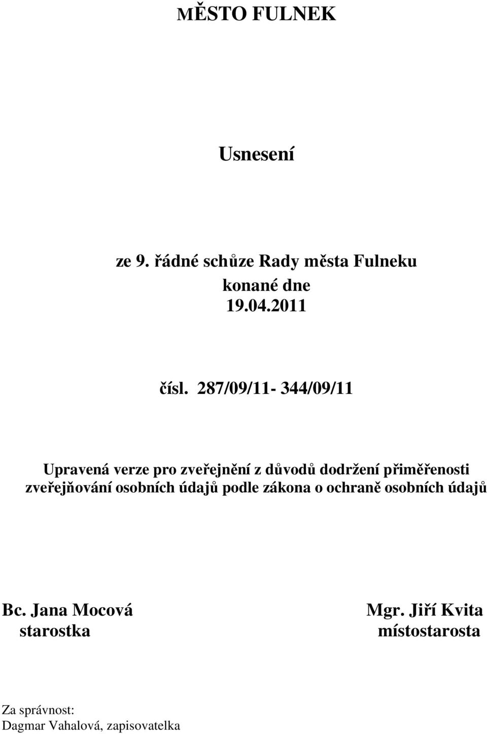 287/09/11-344/09/11 Upravená verze pro zveřejnění z důvodů dodržení přiměřenosti