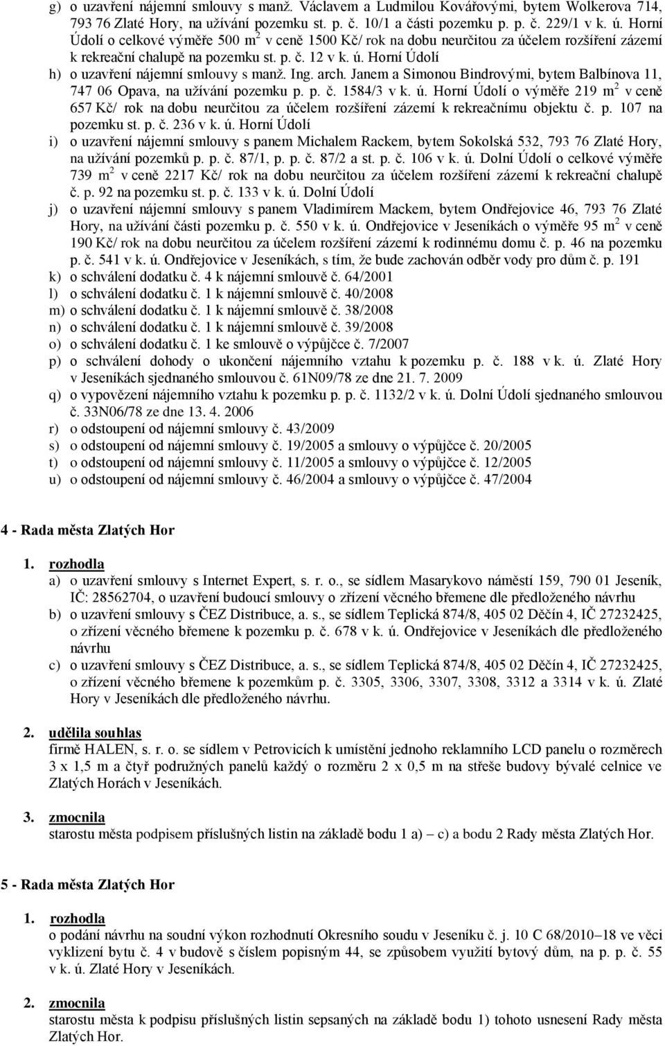 Ing. arch. Janem a Simonou Bindrovými, bytem Balbínova 11, 747 06 Opava, na uţívání pozemku p. p. č. 1584/3 v k. ú.