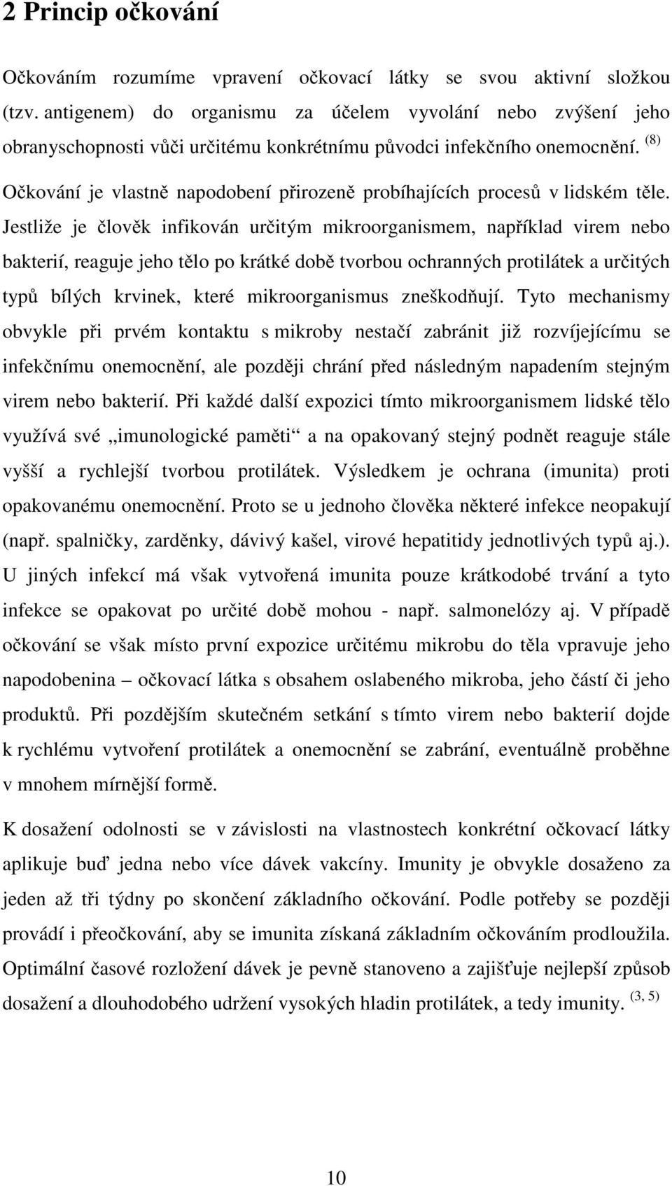 (8) Očkování je vlastně napodobení přirozeně probíhajících procesů v lidském těle.