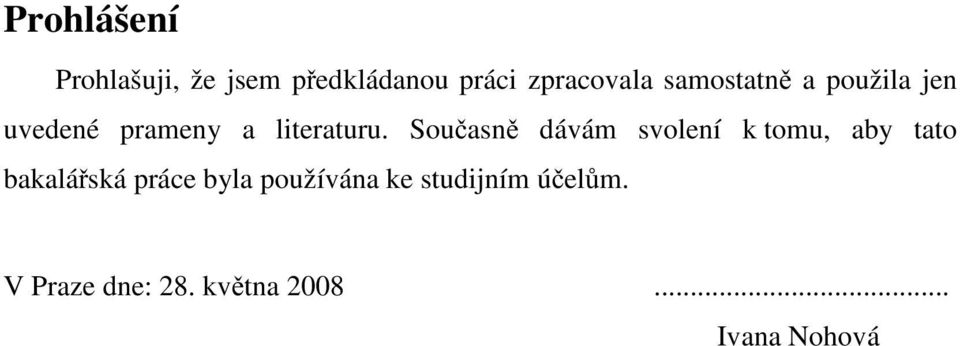 Současně dávám svolení k tomu, aby tato bakalářská práce byla