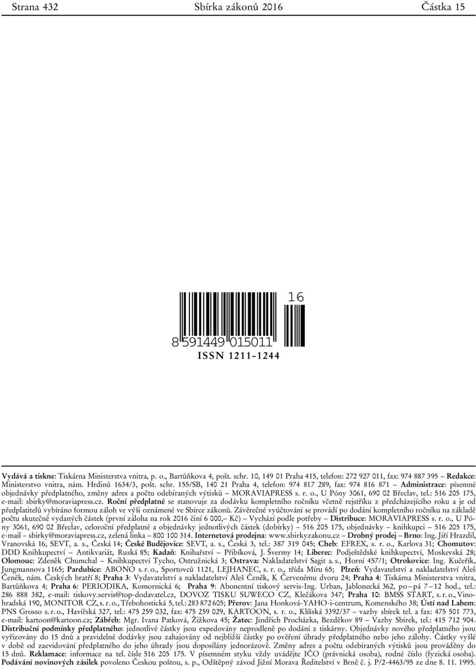 155/SB, 140 21 Praha 4, telefon: 974 817 289, fax: 974 816 871 Administrace: písemné objednávky předplatného, změny adres a počtu odebíraných výtisků MORAVIAPRESS s. r. o., U Póny 3061, 690 02 Břeclav, tel.