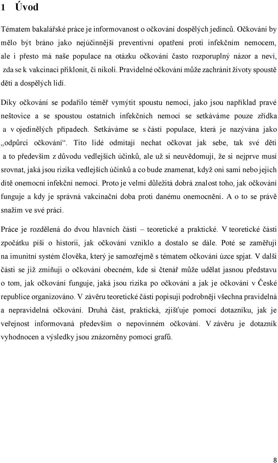 přiklonit, či nikoli. Pravidelné očkování může zachránit životy spoustě dětí a dospělých lidí.