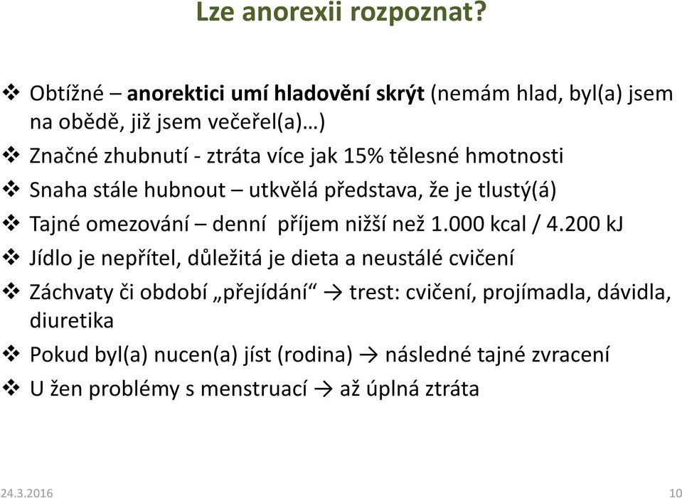 tělesné hmotnosti Snaha stále hubnout utkvělá představa, že je tlustý(á) Tajné omezování denní příjem nižší než 1.000 kcal/ 4.