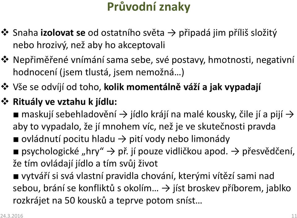 vypadalo, že jí mnohem víc, než je ve skutečnosti pravda ovládnutí pocitu hladu pití vody nebo limonády psychologické hry př. jí pouze vidličkou apod.