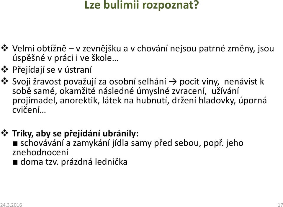 Svoji žravost považují za osobní selhání pocit viny, nenávist k sobě samé, okamžité následné úmyslné zvracení,